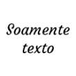 Texto apenas